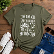 I Told My Wife She Should Embrace Short-Sleeve Unisex T-Shirt