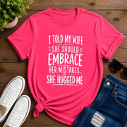 I Told My Wife She Should Embrace Short-Sleeve Unisex T-Shirt