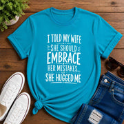 I Told My Wife She Should Embrace Short-Sleeve Unisex T-Shirt